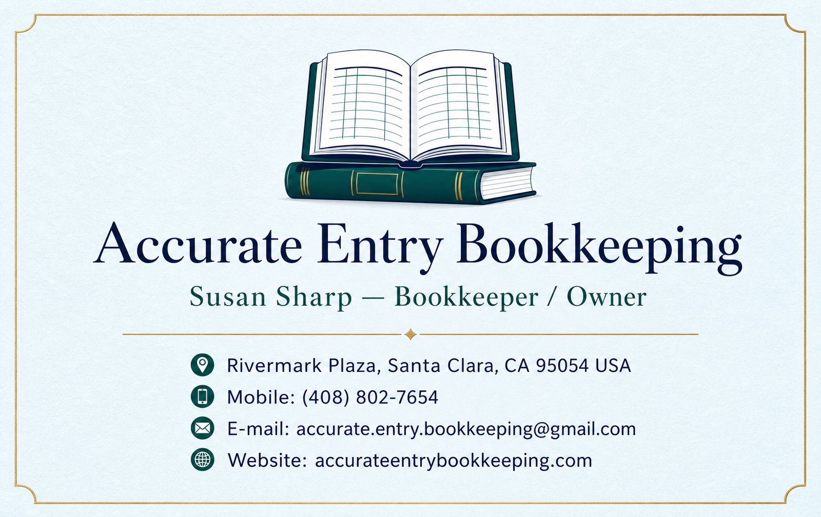 Accurate Entry Bookkeeping — Susan Sharp, Bookkeeper/Owner. Rivermark Plaza, Santa Clara, CA 95054 USA. Mobile: (408) 802-7654. E-mail: accurate.entry.bookkeeping@gmail.com. Website: accurateentrybookkeeping.com